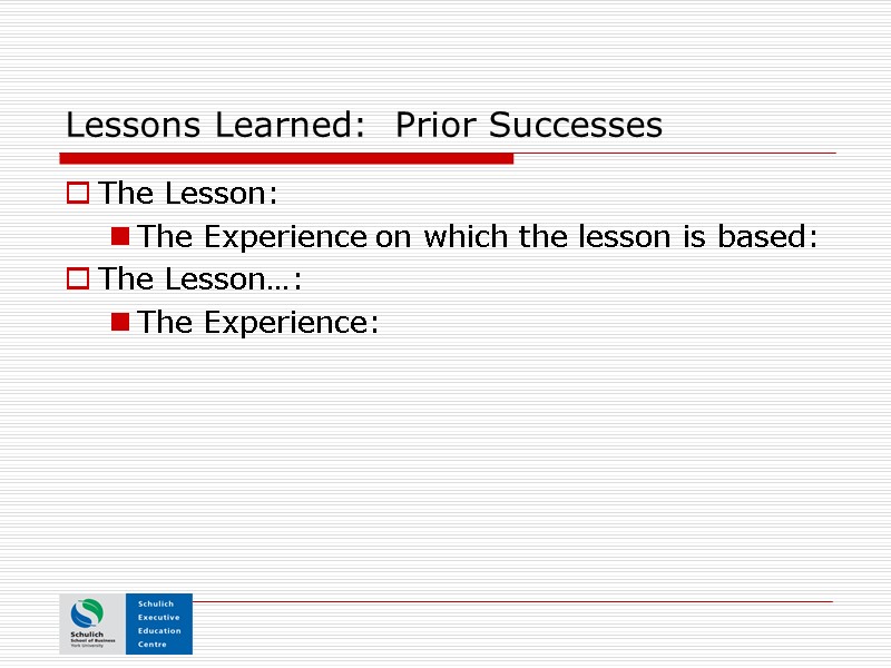 Lessons Learned:  Prior Successes The Lesson:   The Experience on which the